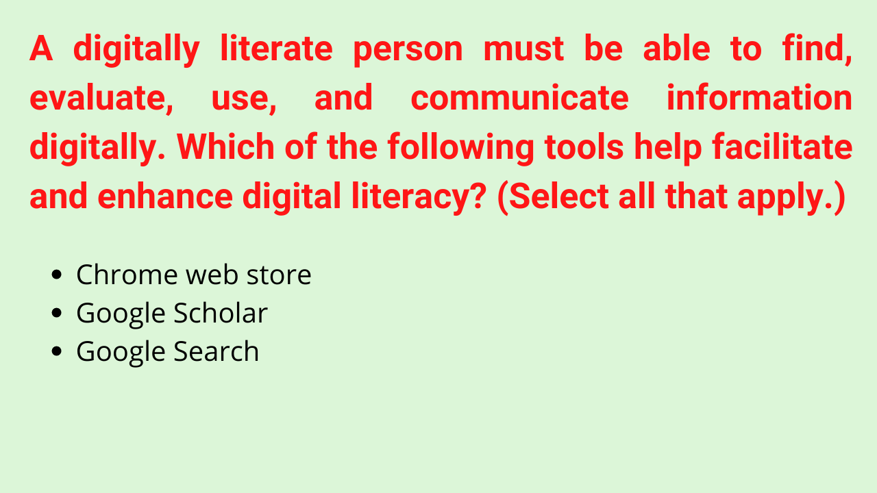 A digitally literate person must be able to find, evaluate, use, and communicate information digitally. Which of the following tools help facilitate and enhance digital literacy? (Select all that apply.)