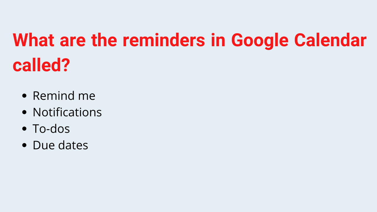 What are the reminders in Google Calendar called?