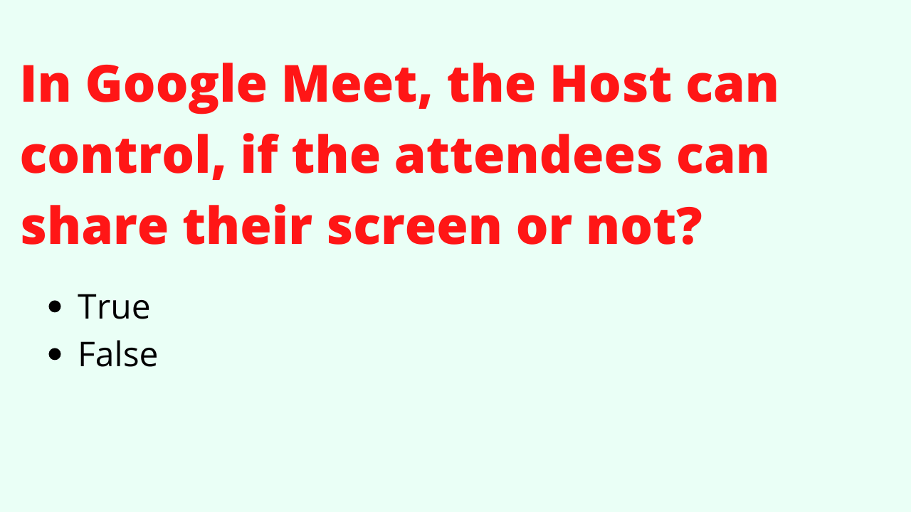 In Google Meet, the Host can control, if the attendees can share their screen or not?